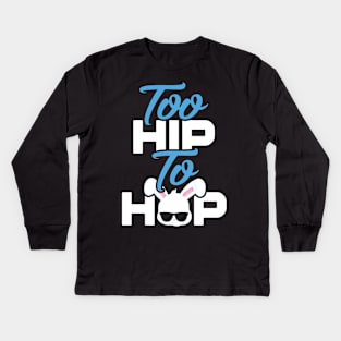 Too Hip To Hop Funny Easter Kids Long Sleeve T-Shirt